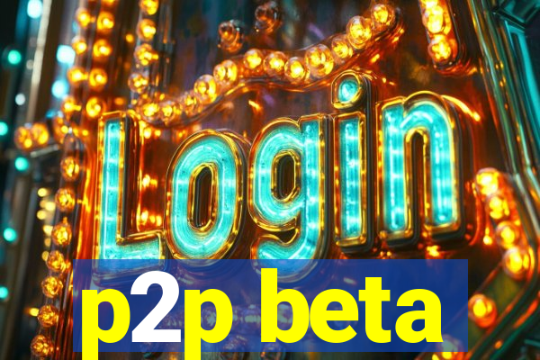 p2p beta